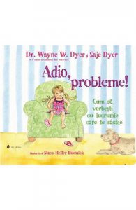 Adio, probleme! Cum sa vorbesti cu lucrurile care te sacaie