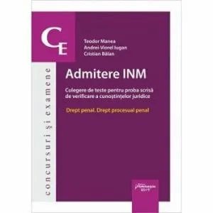 Admitere INM. Culegere de teste pentru proba scrisa de verificare a cunostintelor juridice. Drept penal. Drept procesual penal de Cristian Balan
