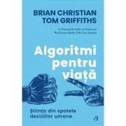 Algoritmi pentru viata. Stiinta din spatele deciziilor umane de Brian Christian