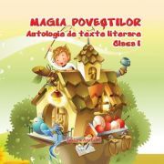 Antologie de texte literare pentru clasa 1 Magia povestilor