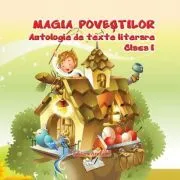 Antologie de texte literare pentru clasa 1 Magia povestilor de Adina Grigore