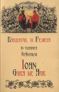 Barbatul si femeia in viziunea Sfantului Ioan Gura de Aur