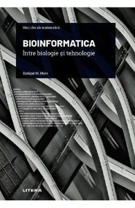Bioinformatica. Intre biologie si tehnologie