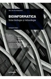 Bioinformatica. Intre biologie si tehnologie