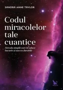 Codul miracolelor tale cuantice de Sandra-anne Taylor