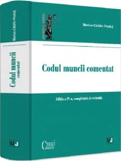 Codul muncii comentat Ed.4 de Marius-Catalin Predut