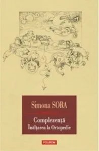 Complezenta.Inaltarea la ortopedie ? Musafir pe viata de Simona Sora
