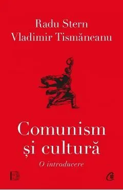 Comunism si cultura. O introducere de Vladimir Tismaneanu