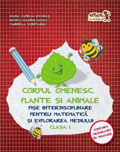 Corpul omenesc. Plante si animale. Fise interdisciplinare pentru Matematica si explorarea mediului. Clasa I