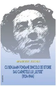 Cu Benjamin Fondane dincolo de istorie sau carnetele lui Ulysse (1924-1944)