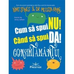 Cum sa spui Nu! Cand sa spui Da! Consimtamantul de Yumi Stynes