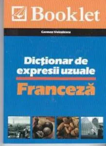 Dictionar de expresii uzuale - Franceza de Carmen Voiculescu