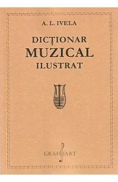Dictionar muzical ilustrat de A. L. Ivela