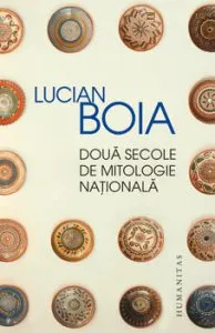 Doua secole de mitologie nationala de Lucian Boia