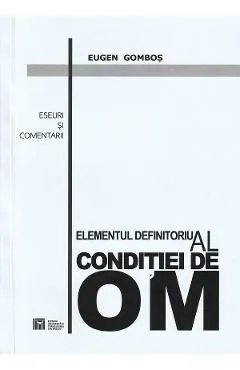 Elementul definitoriu al conditiei de om de Eugen Gombos