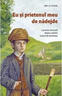Eu si prietenul meu de nadejde de Amy Le Feuvre