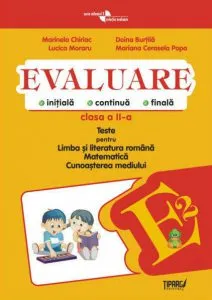 Evaluare initiala, continua, finala. Teste pentru Limba si literatura romana, Matematica, Cunoasterea mediului - clasa a II-a COD PE de Doina Burtila