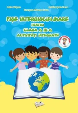 Fise interdisciplinare pentru cls. III-a de Adina Grigore