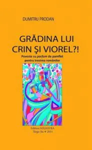 Gradina lui Crin si Viorel'! Poveste cu parfum de pamflet pentru trezirea romanilor. de Dumitru Prodan
