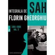 Integrala de sah 1981-2000. Volumul 3 de Florin Gheorghiu