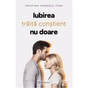 Iubirea traita constient nu doare de Cristina Andreea Stan