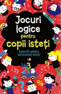 Jocuri logice pentru copii isteti. Exercitii pentru antrenarea mintii