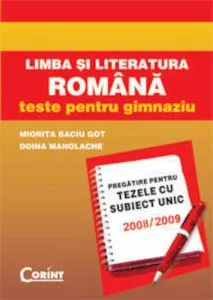 Limba si literatura romana. Teste pentru gimnaziu. Pregatire pentru tezele cu subiect unic 2008-2009 de Miorita Baciu Got