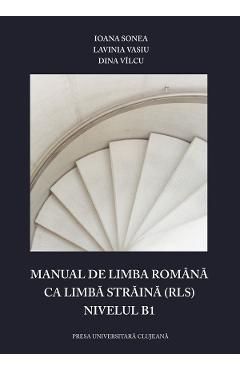 Manual de limba romana ca limba straina (RLS). Nivelul B1