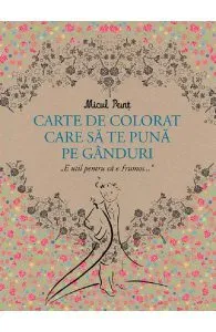 Micul Print. Carte de colorat care sa te puna pe ganduri de Antoine de Sainte-Exupery