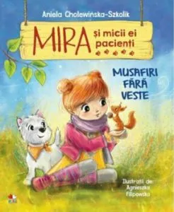Mira si micii ei pacienti. Musafiri fara veste de Aniela Cholewinska-Szkolik