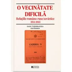 O vecinatate dificila. Relatiile romano-ruse sovietice 1914-1965 de Radu Tudorancea