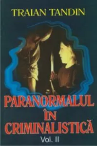 Paranormal in criminalistica vol 2 de Traian Tandin