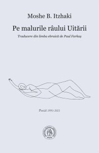 Pe malurile râului Uitării. Poezii 1993-2021