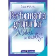 Performanta grupurilor. Modele de analiza de Ioana Viasu