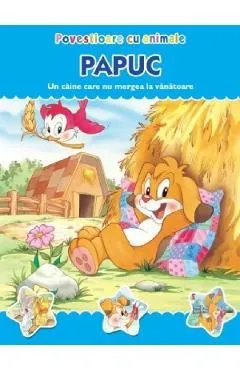 Povestioare cu animale: Papuc. Un caine care nu mergea la vanatoare