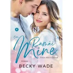 Ramai cu mine. Misty River volumul 1 de Becky Wade