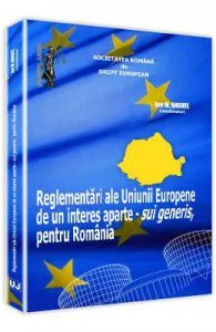 Reglementari ale Uniunii Europene de un interes aparte -sui generis, pentru Romania de Ion M. Anghel