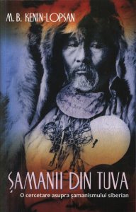 Samanii din Tuva. O cercetare asupra samanismului siberian