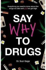 Say Why to Drugs: Everything You Need to Know About the Drugs We Take and Why We Get High