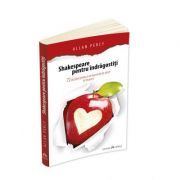 Shakespeare pentru indragostiti. 72 de pilule pentru a ne bucura de iubire in fiecare zi