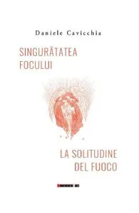 Singuratatea focului de Daniele Cavicchia
