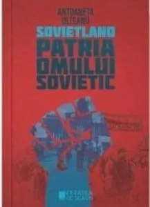 Sovietland. Patria omului sovietic (vol. III) de Antoaneta Olteanu