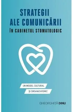 Strategii ale comunicarii in cabinetul stomatologic de Gheorghita Dinu