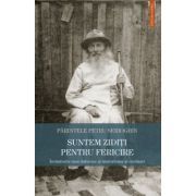 Suntem ziditi pentru fericire. Invataturile unui du­hovnic si marturisitor al credintei