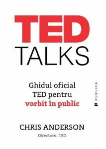 TED TALKS Ghidul oficial TED pentru vorbitul in public de Chris Anderson