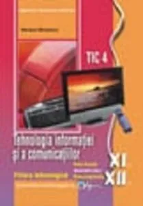 Tehnologia informatiei si a comunicatiilor XI-XII - TIC 4