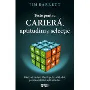 Teste pentru cariera, aptitudini si selectie. Gasiti-va cariera ideala pe baza IQ-ului, personalitatii si aptitudinilor de Jim Barrett