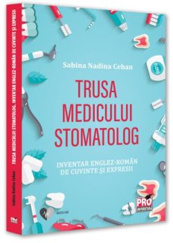Trusa medicului stomatolog. Inventar englez-român de cuvinte și expresii