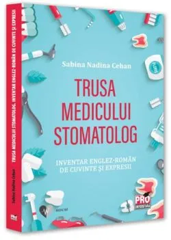 Trusa medicului stomatolog. Inventar englez-român de cuvinte și expresii