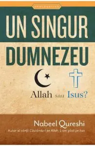 Un singur Dumnezeu, Allah sau Isus? de Nabeel Qureshi